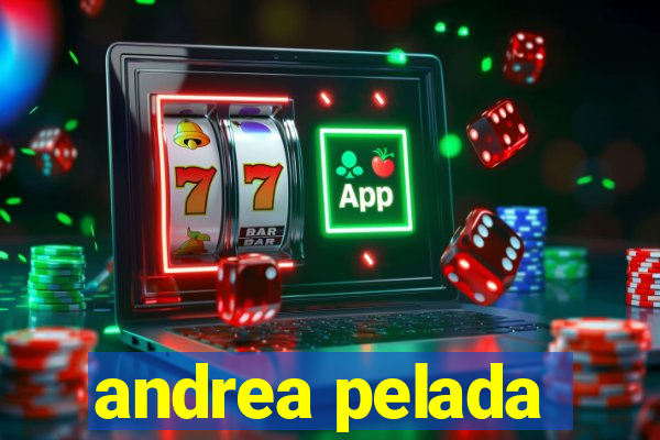 andrea pelada